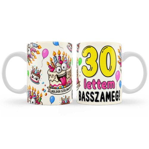 Szülinapi Bögre - 30 lettem basszameg - 30. Szülinapi Ajándék