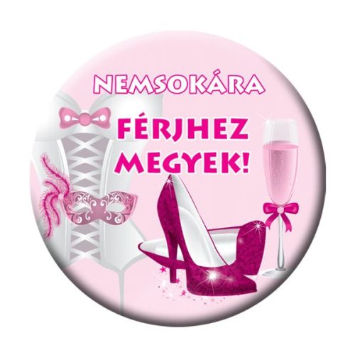 Kitűző Lánybúcsúra - Nemsokára Férjhez Megyek - 5,5 cm